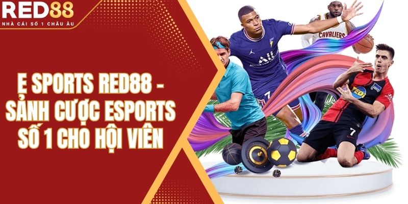 E Sports Red88 - Sảnh Cược Esports Số 1 Cho Hội Viên