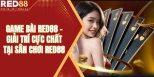 Game Bài Red88 - Giải Trí Cực Chất Tại Sân Chơi Red88