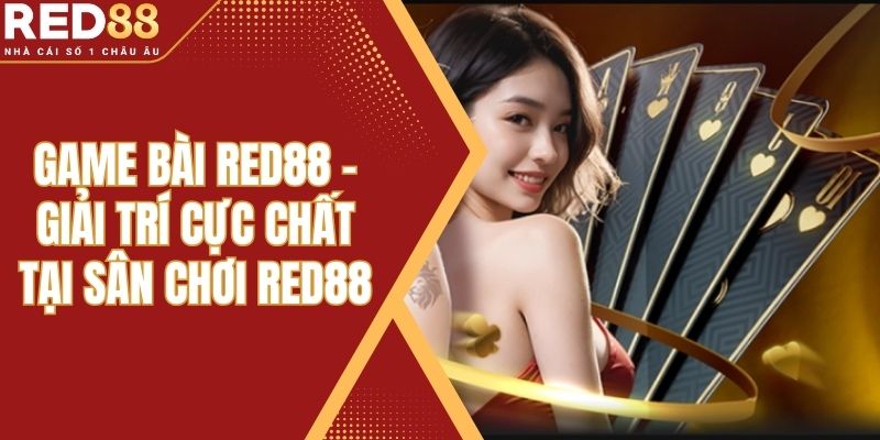 Game Bài Red88 - Giải Trí Cực Chất Tại Sân Chơi Red88