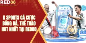 K Sports - Cá Cược Bóng Đá, Thể Thao Hot Nhất Tại Red88