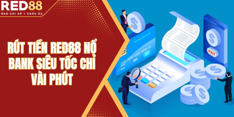 Hướng Dẫn Rút Tiền Red88 Nổ Bank Siêu Tốc Chỉ Vài Phút