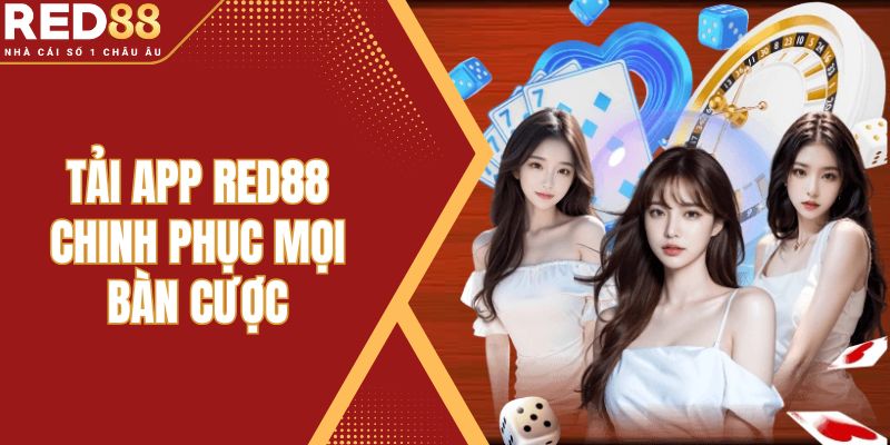 Tải App Red88 Chinh Phục Mọi Bàn Cược Tối Đa Lợi Nhuận