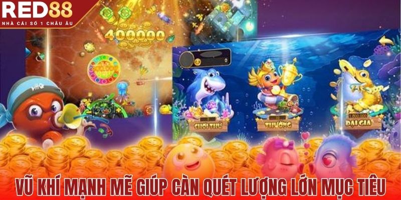 Vũ khí mạnh mẽ giúp càn quét lượng lớn mục tiêu
